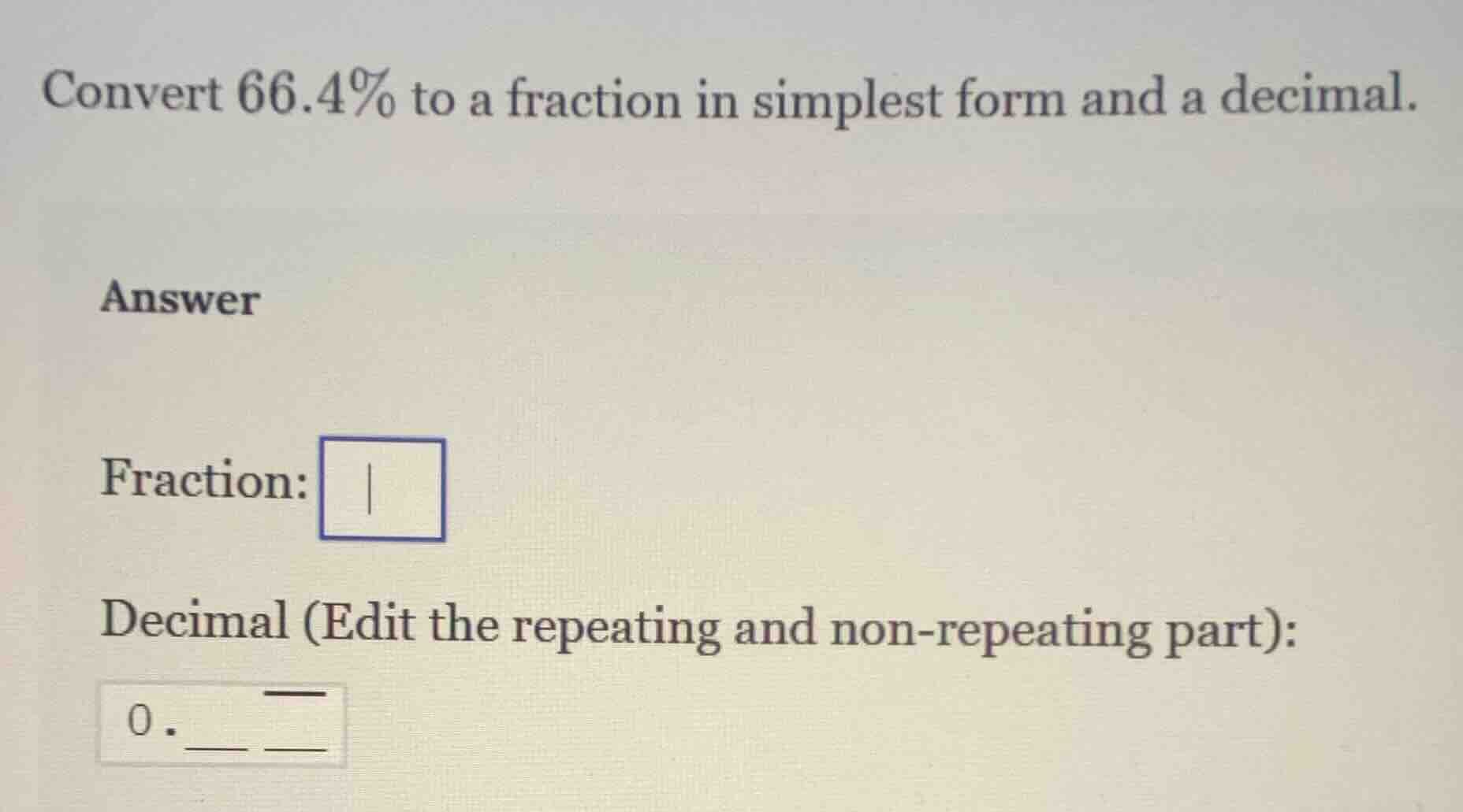 convert 66.4% to a fraction in simplest form and a decimal. answer frac…