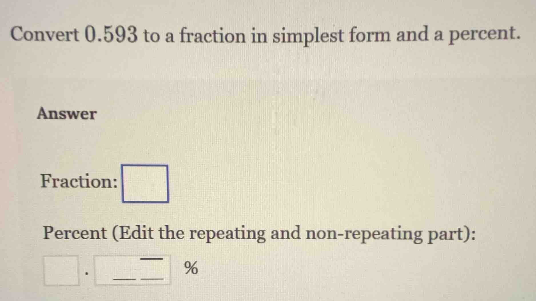 convert 0.593 to a fraction in simplest form and a percent. answer frac…