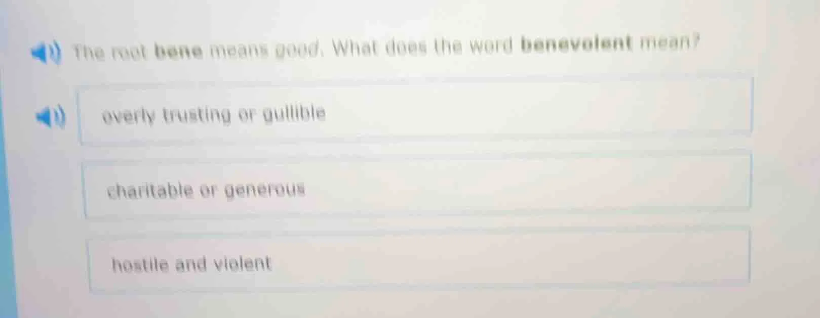 the root bene means good. what does the word benevolent mean? overly tr…