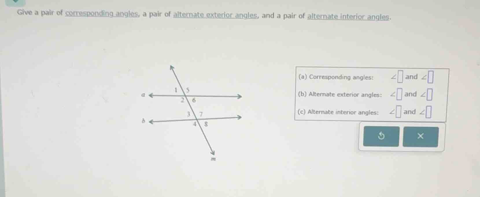 give a pair of corresponding angles, a pair of alternate exterior angle…