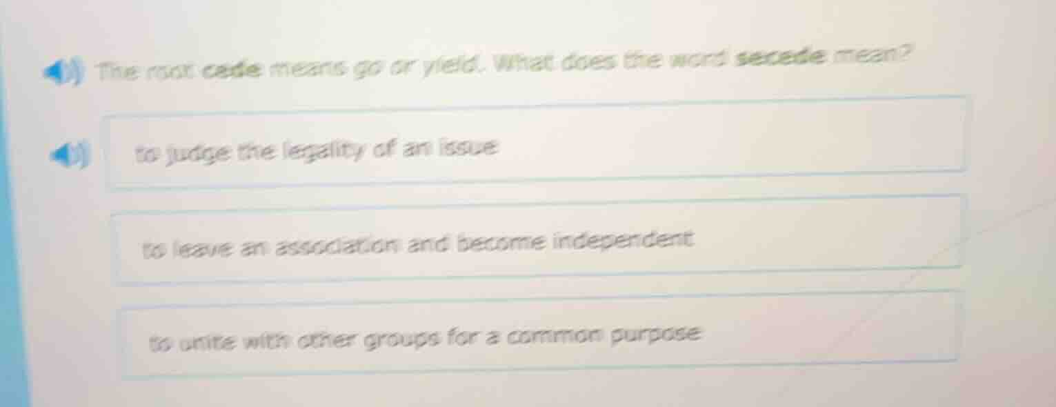 the root cede means go or yield. what does the word secede mean? to jud…