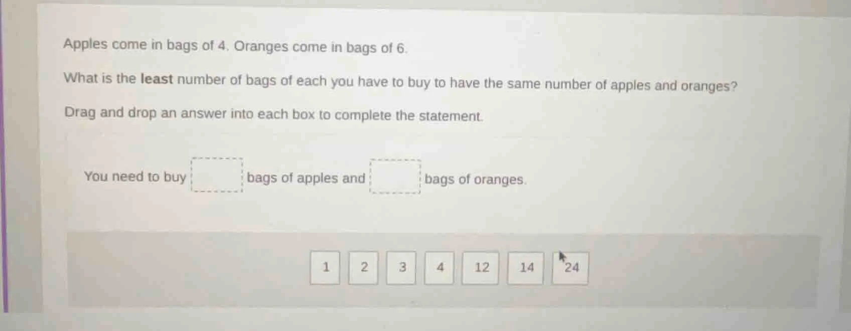apples come in bags of 4. oranges come in bags of 6. what is the least …