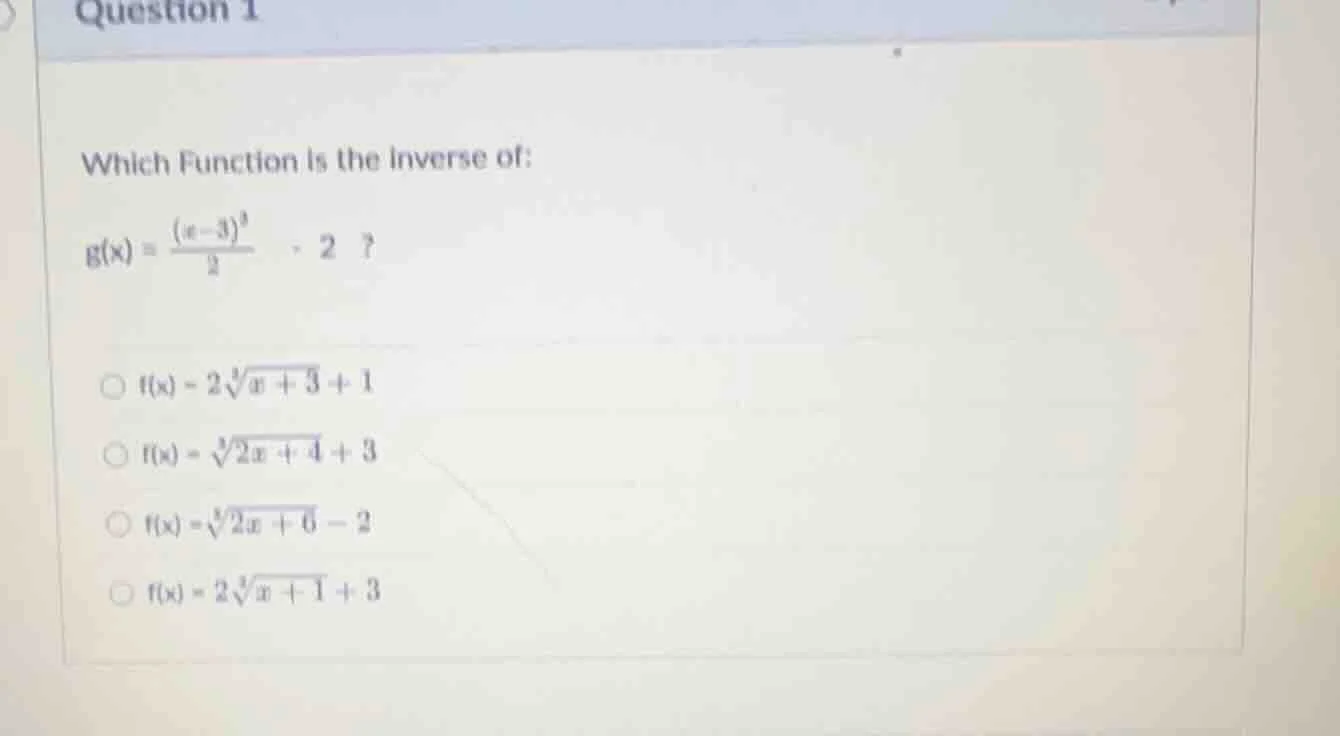 question 1 which function is the inverse of: $g(x) = \\frac{(x - 3)^3}{…