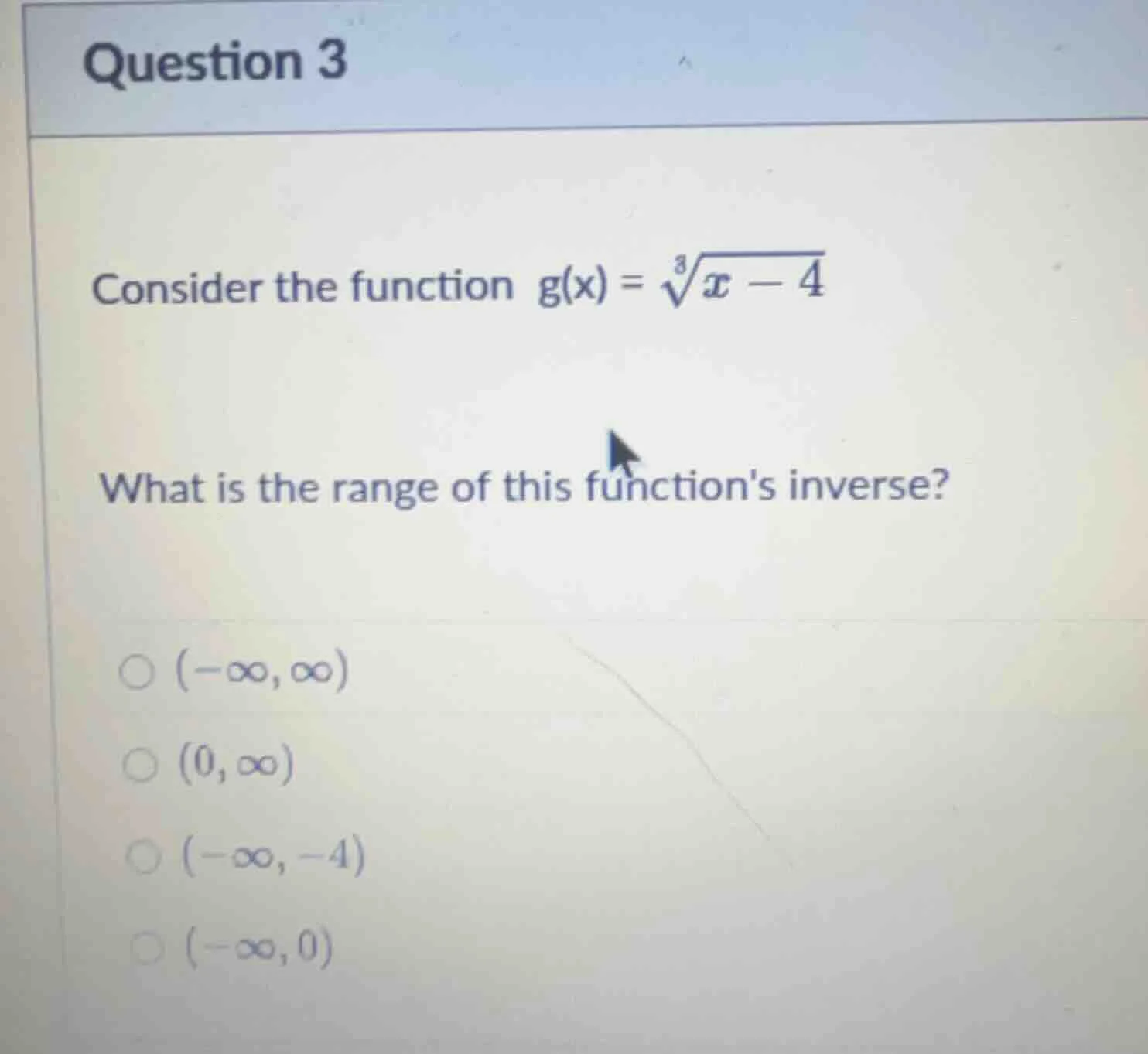 question 3 consider the function $g(x) = \\sqrt3{x - 4}$ what is the ra…