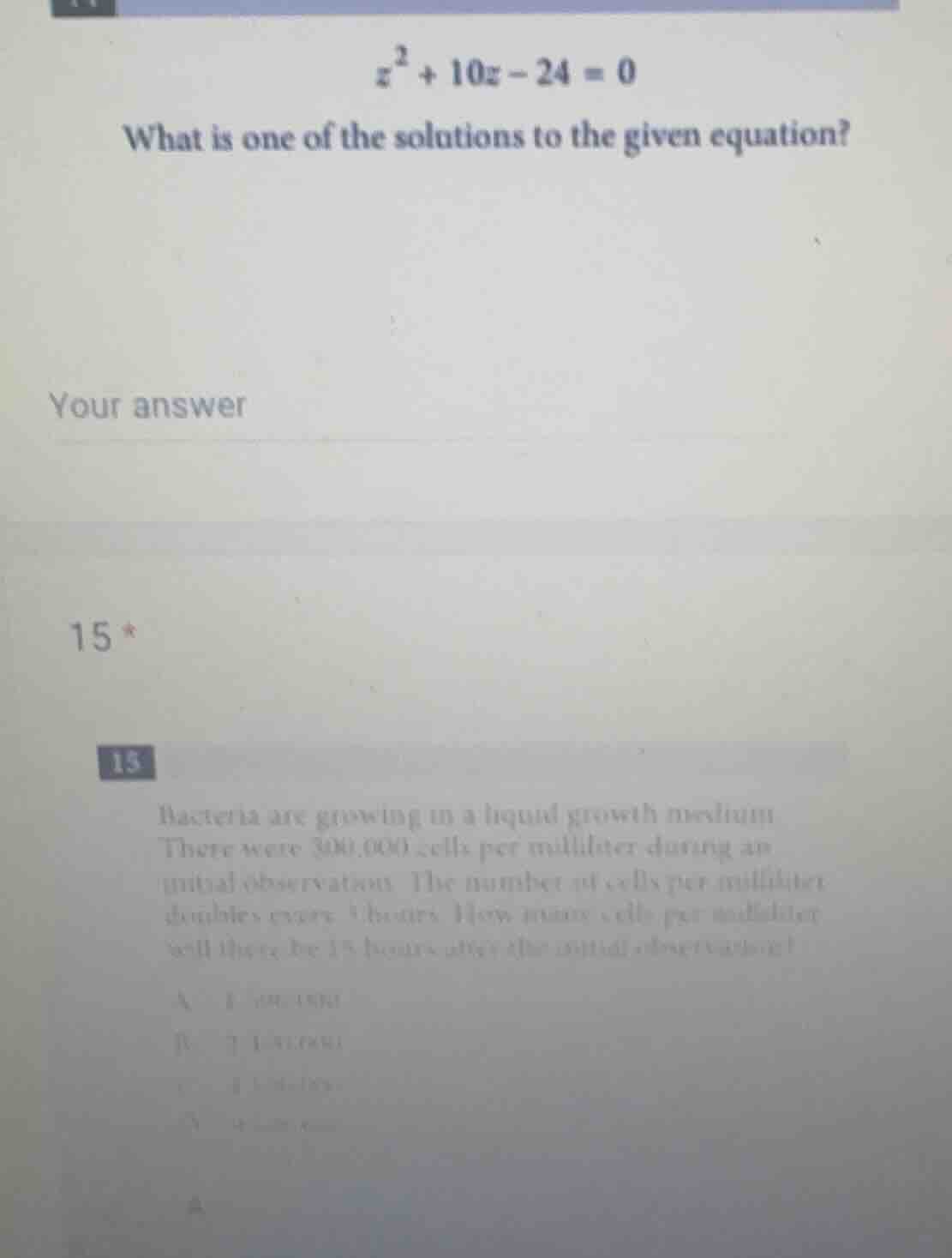 $z^{2}+10z - 24 = 0$ what is one of the solutions to the given equation…