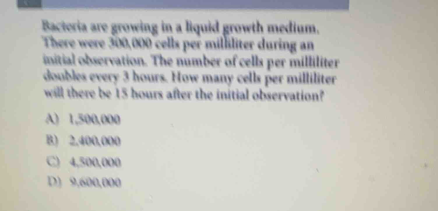 bacteria are growing in a liquid growth medium. there were 300,000 cell…