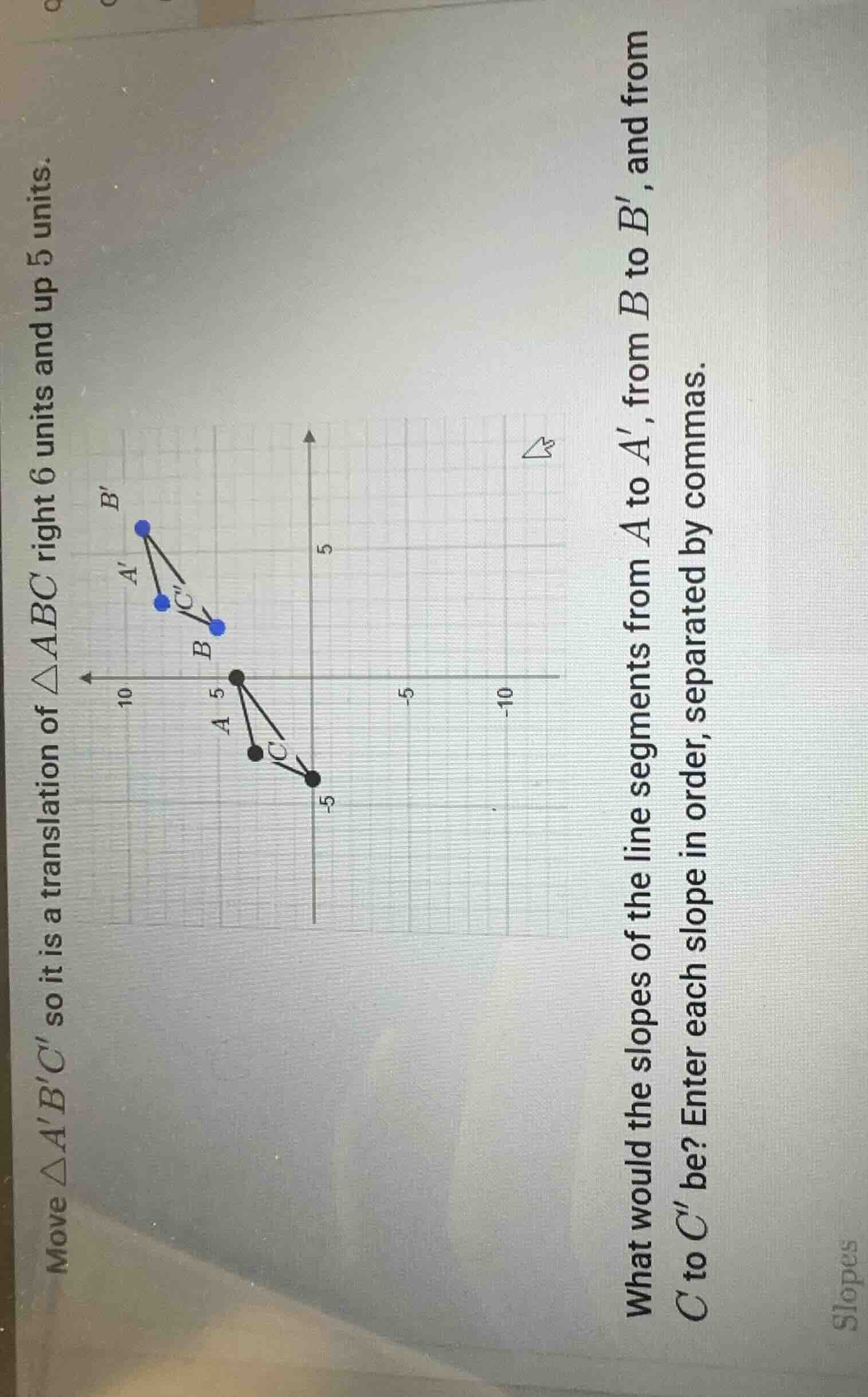 move △abc so it is a translation of △abc right 6 units and up 5 units. …