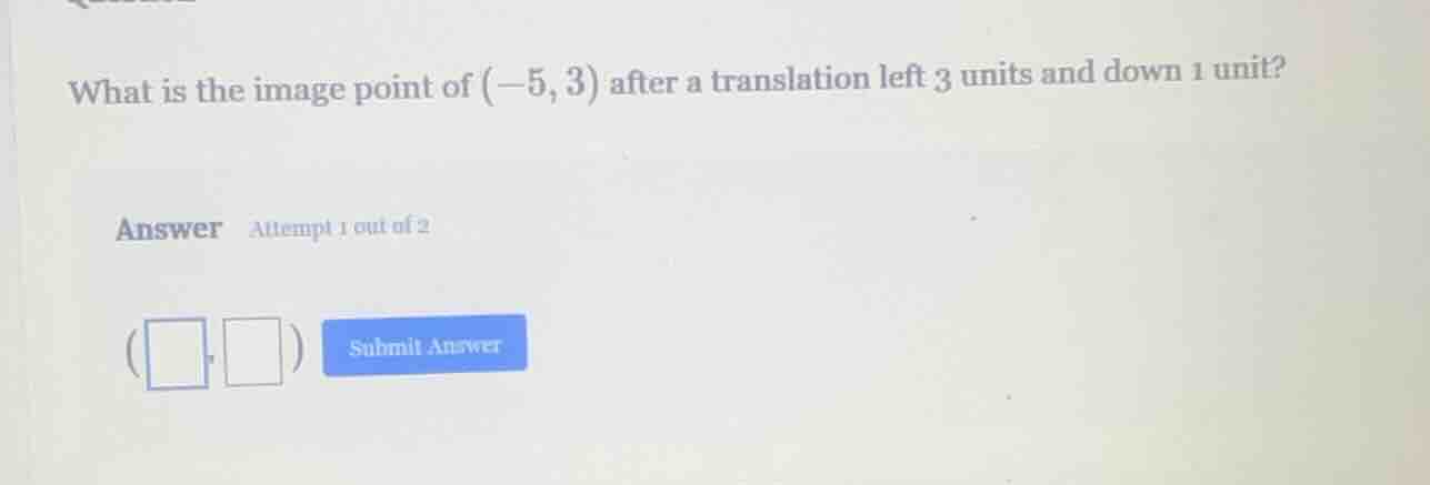 what is the image point of (-5, 3) after a translation left 3 units and…