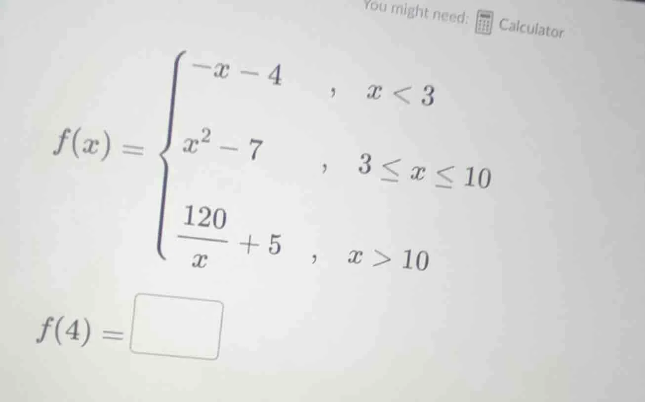 you might need: calculator\\(f(x) = \\begin{cases}-x - 4 &, \\ x < 3 \\…