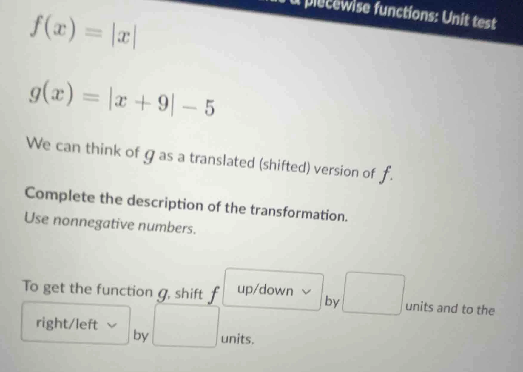 f(x) = |x| g(x) = |x + 9| - 5 we can think of g as a translated (shifte…