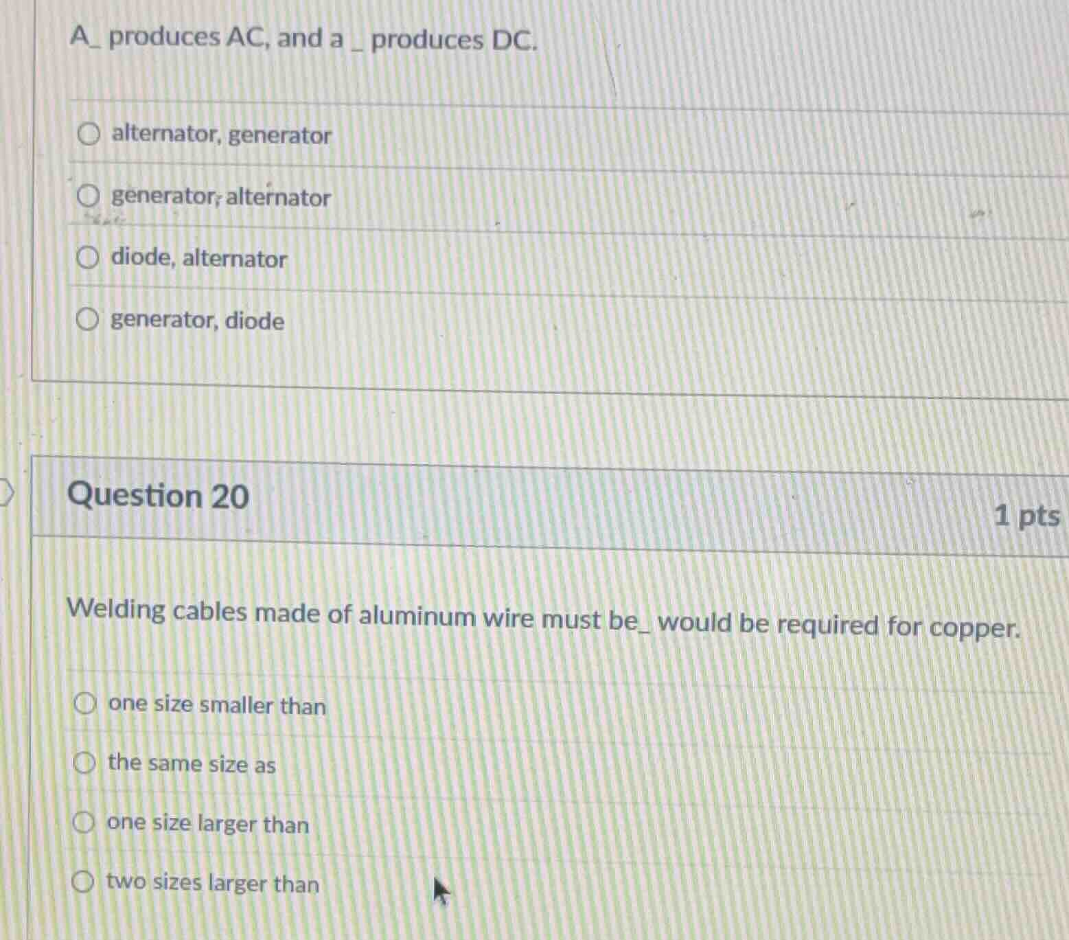 a_ produces ac, and a _ produces dc. ○ alternator, generator ○ generato…