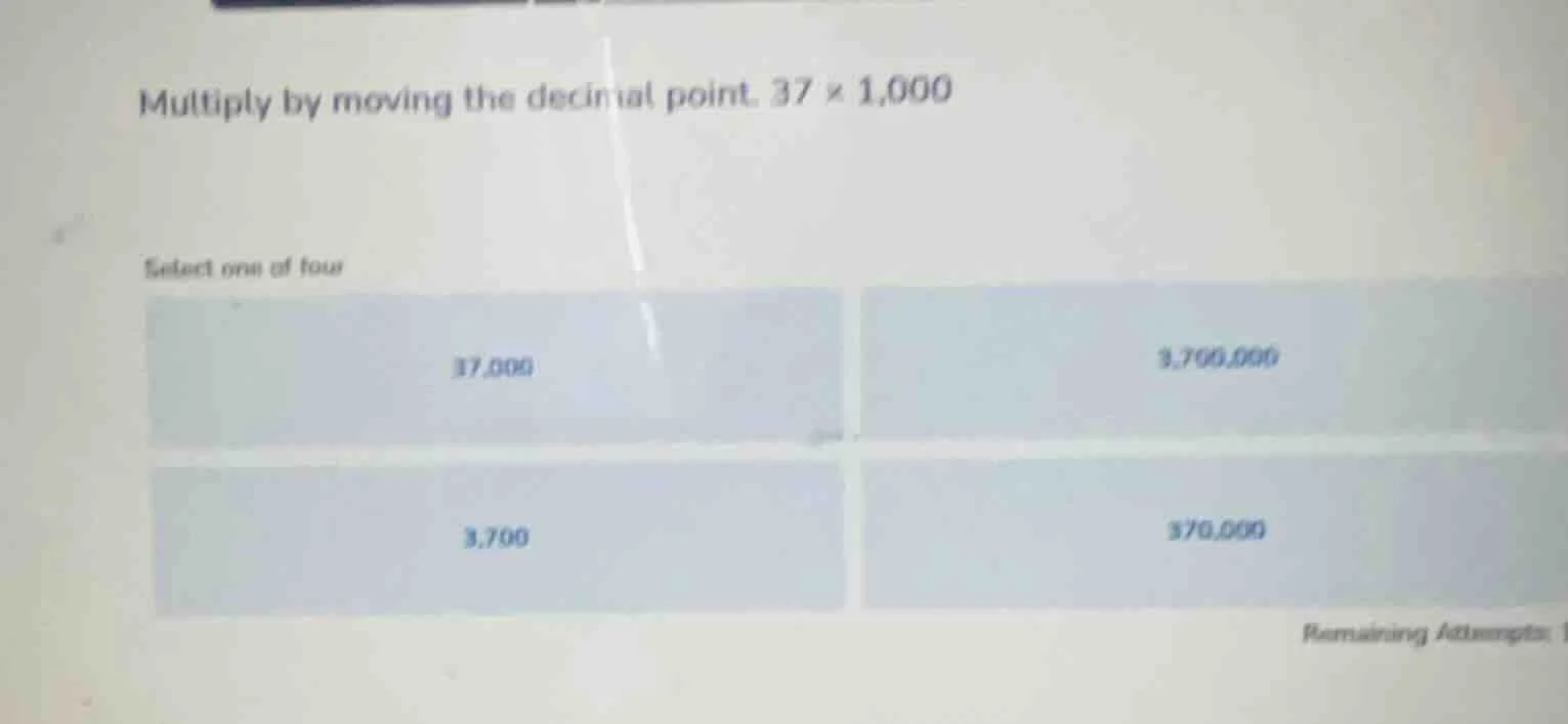 multiply by moving the decimal point. 37 × 1,000 select one of four 37,…