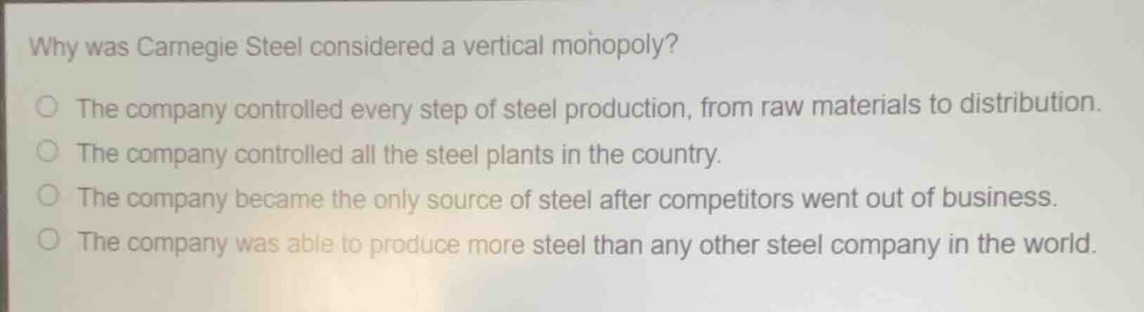 why was carnegie steel considered a vertical monopoly? the company cont…