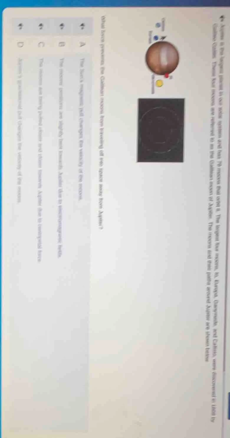 which factor prevents the galilean moons from breaking off into space a…