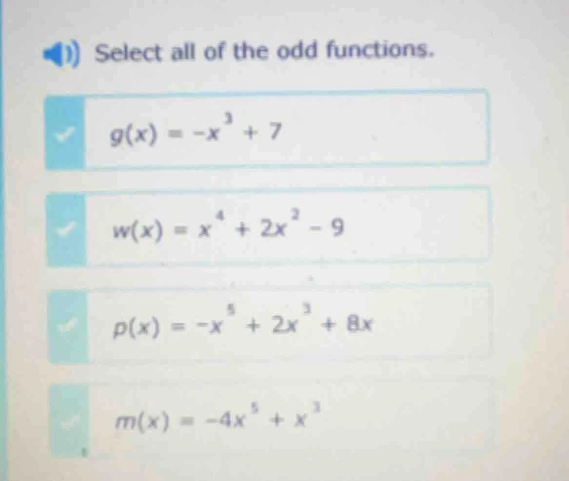 select all of the odd functions. $g(x) = -x^3 + 7$ $w(x) = x^4 + 2x^2 -…