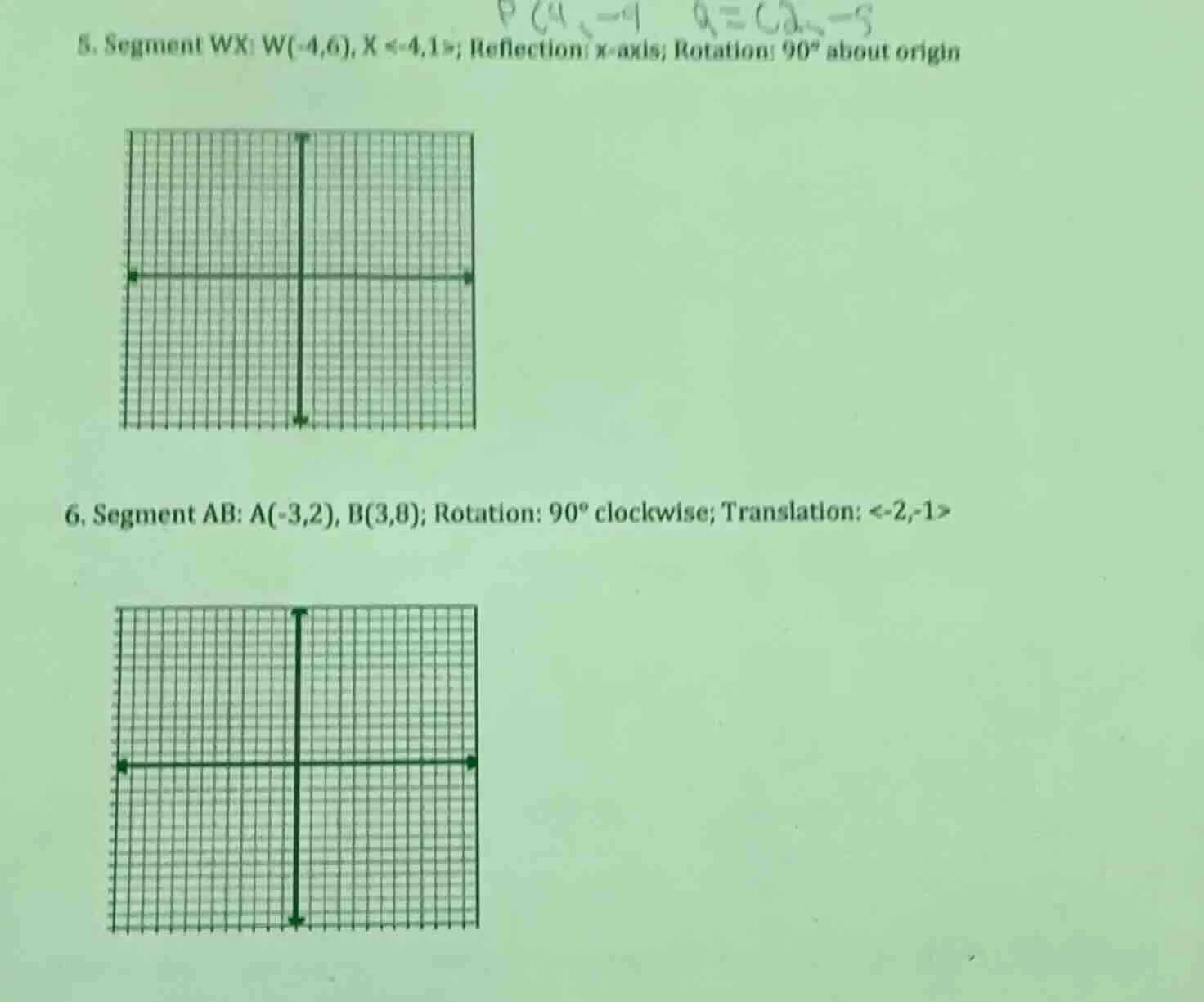 5. segment wx: w(-4,6), x <-4,1>; reflection: x - axis; rotation: 90° a…