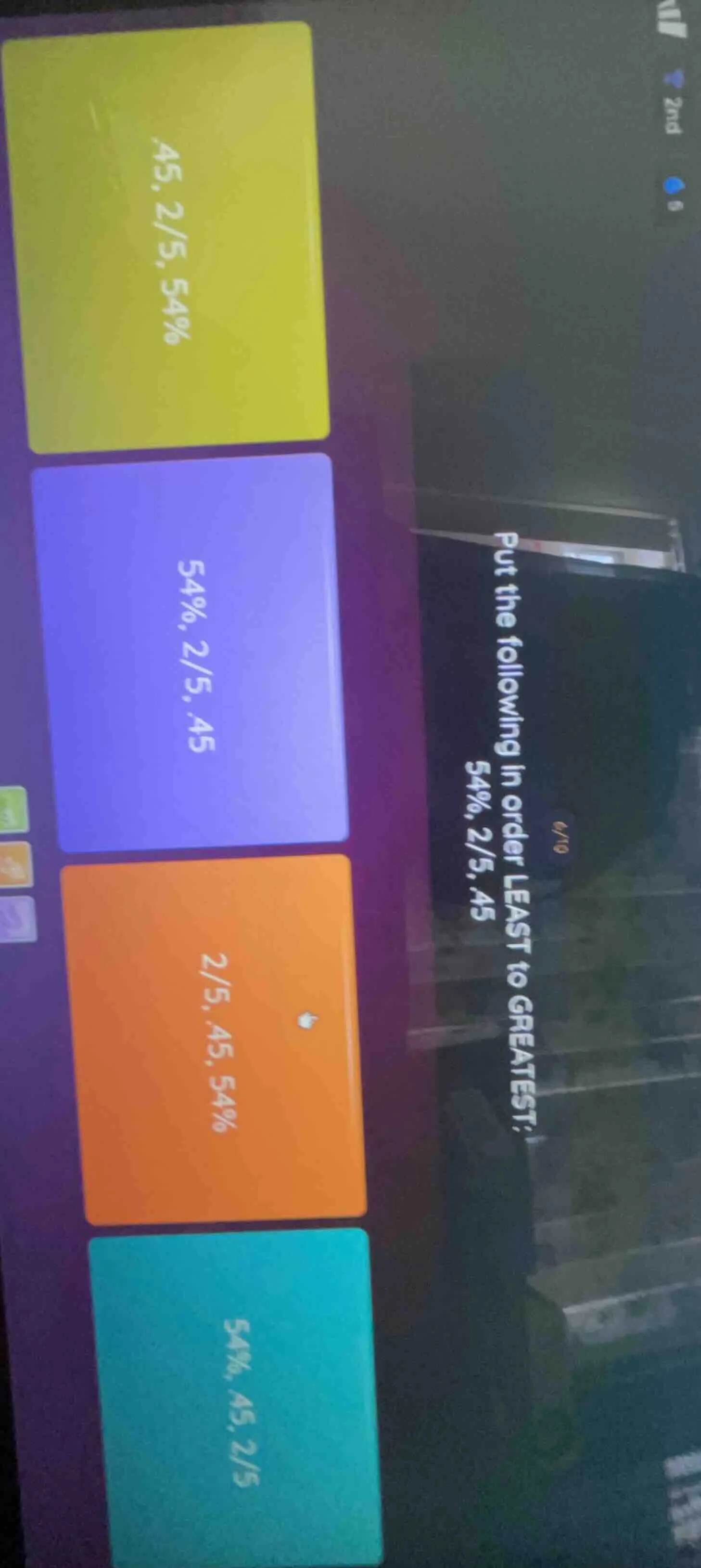 put the following in order least to greatest: .45, 2/5, 54% 54%, 2/5, .…