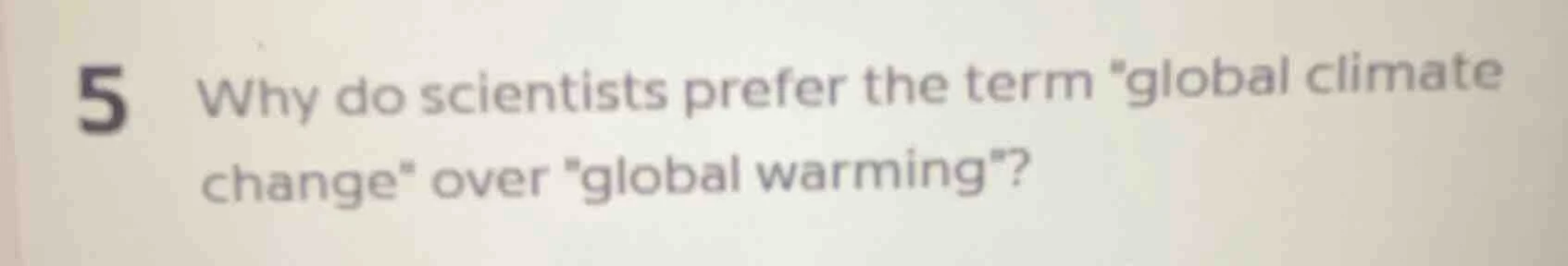 5 why do scientists prefer the term \global climate change\ over \globa…