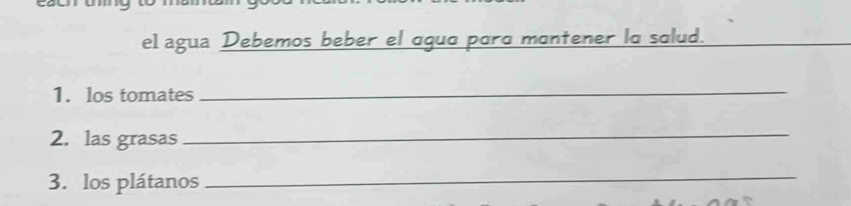 el agua debemos beber el agua para mantener la salud. 1. los tomates 2.…