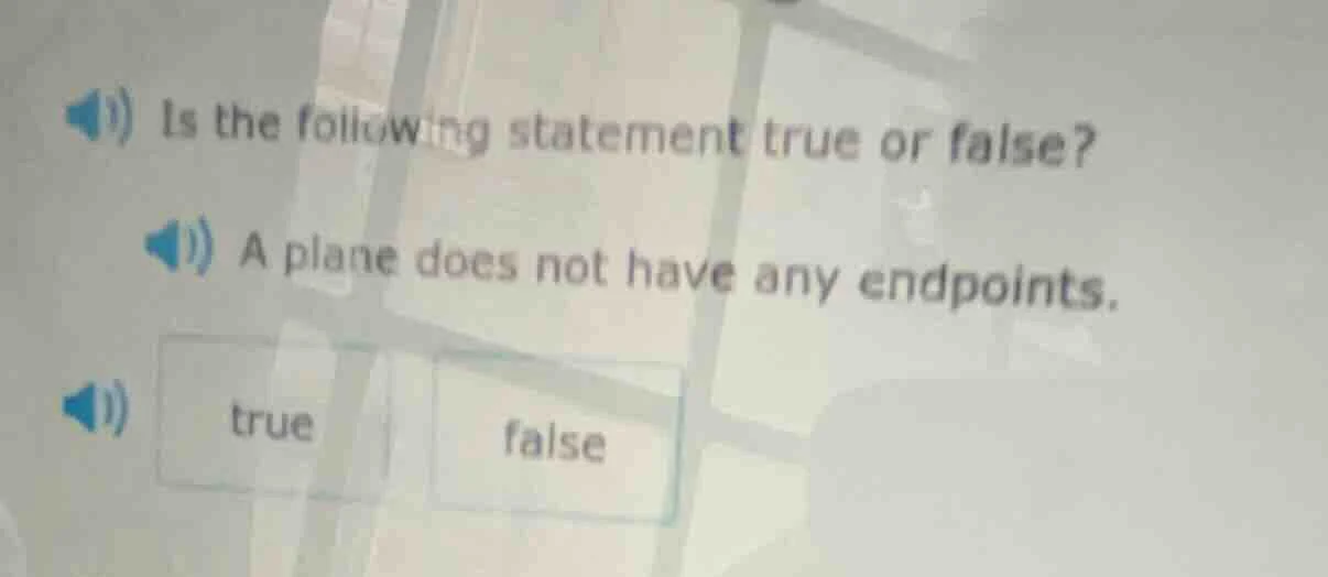 is the following statement true or false? a plane does not have any end…