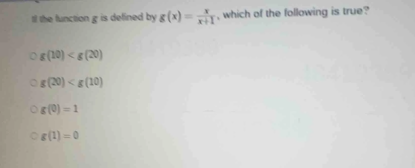 if the function ( g ) is defined by ( g(x)=\frac{x}{x + 1} ), which of …