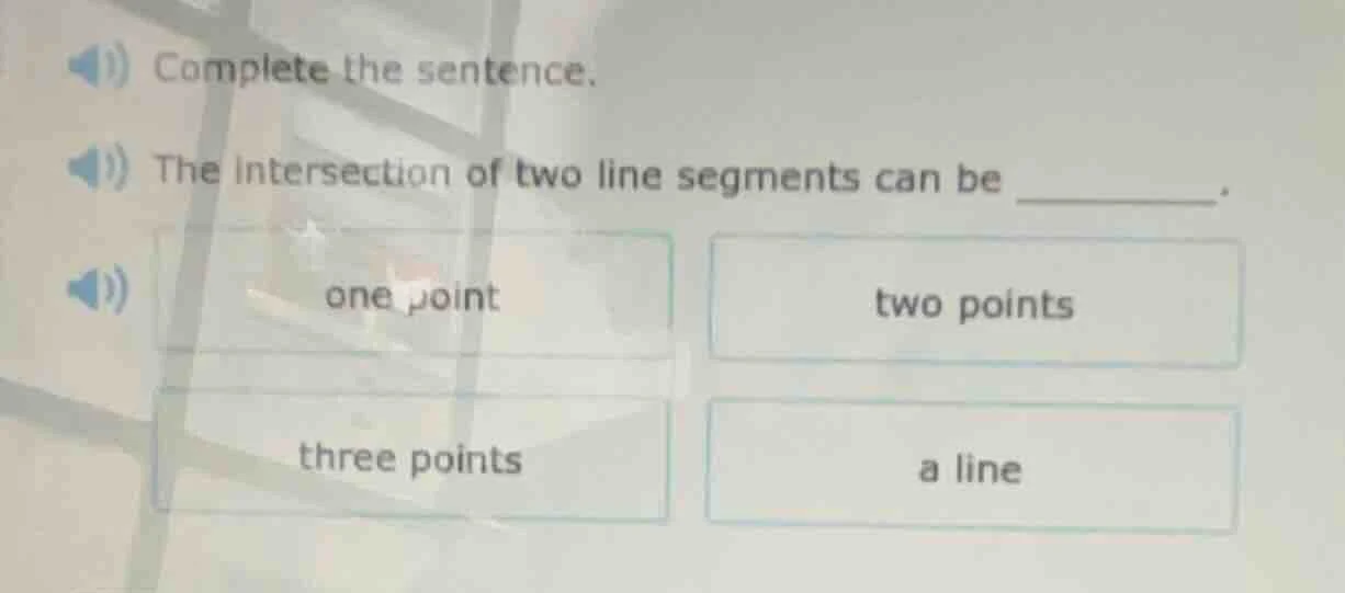 complete the sentence. the intersection of two line segments can be ___…