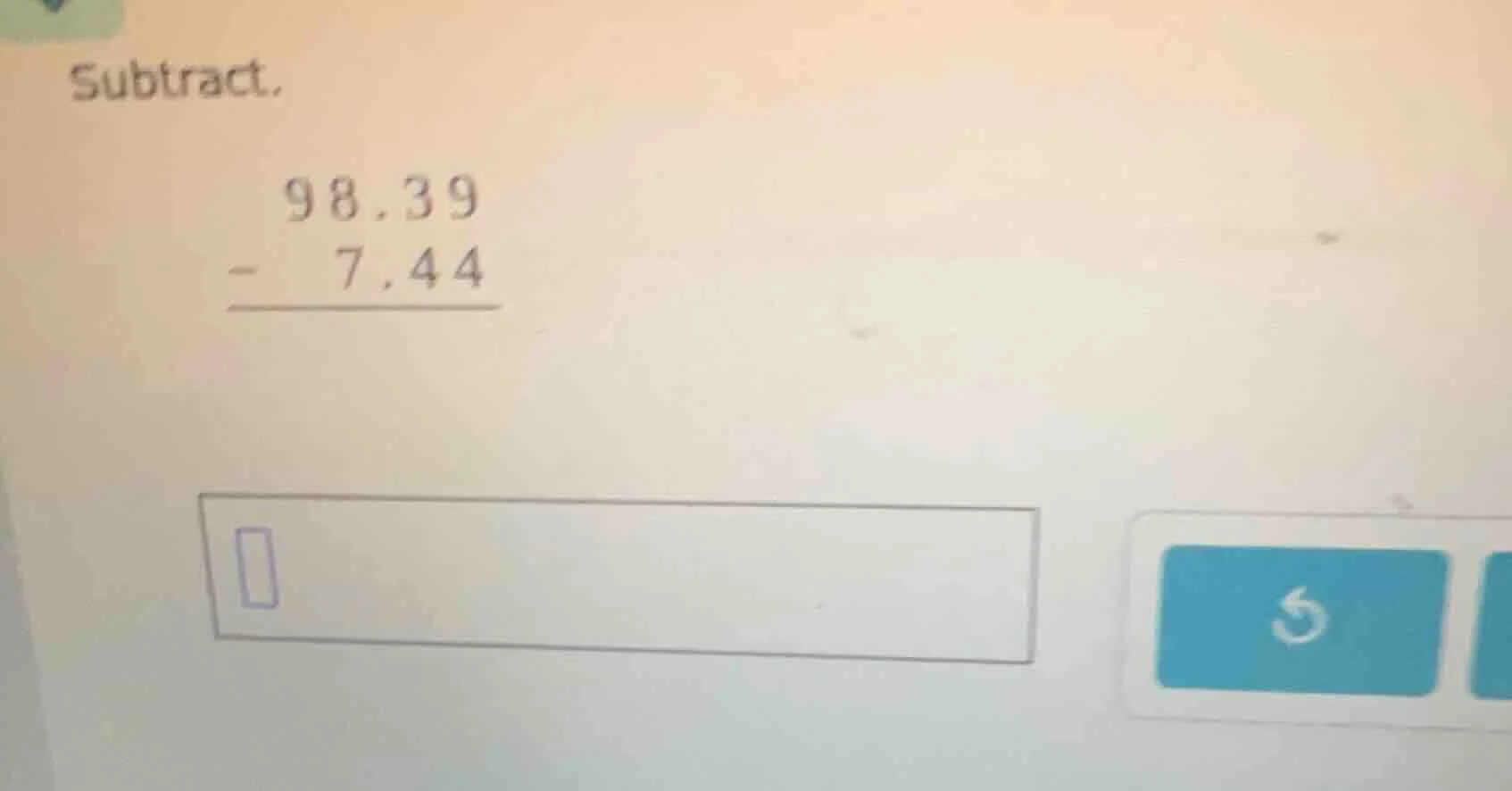 subtract. \\begin{array}{r} 98.39 \\\\ -\\ 7.44 \\\\ \\hline \\end{arra…