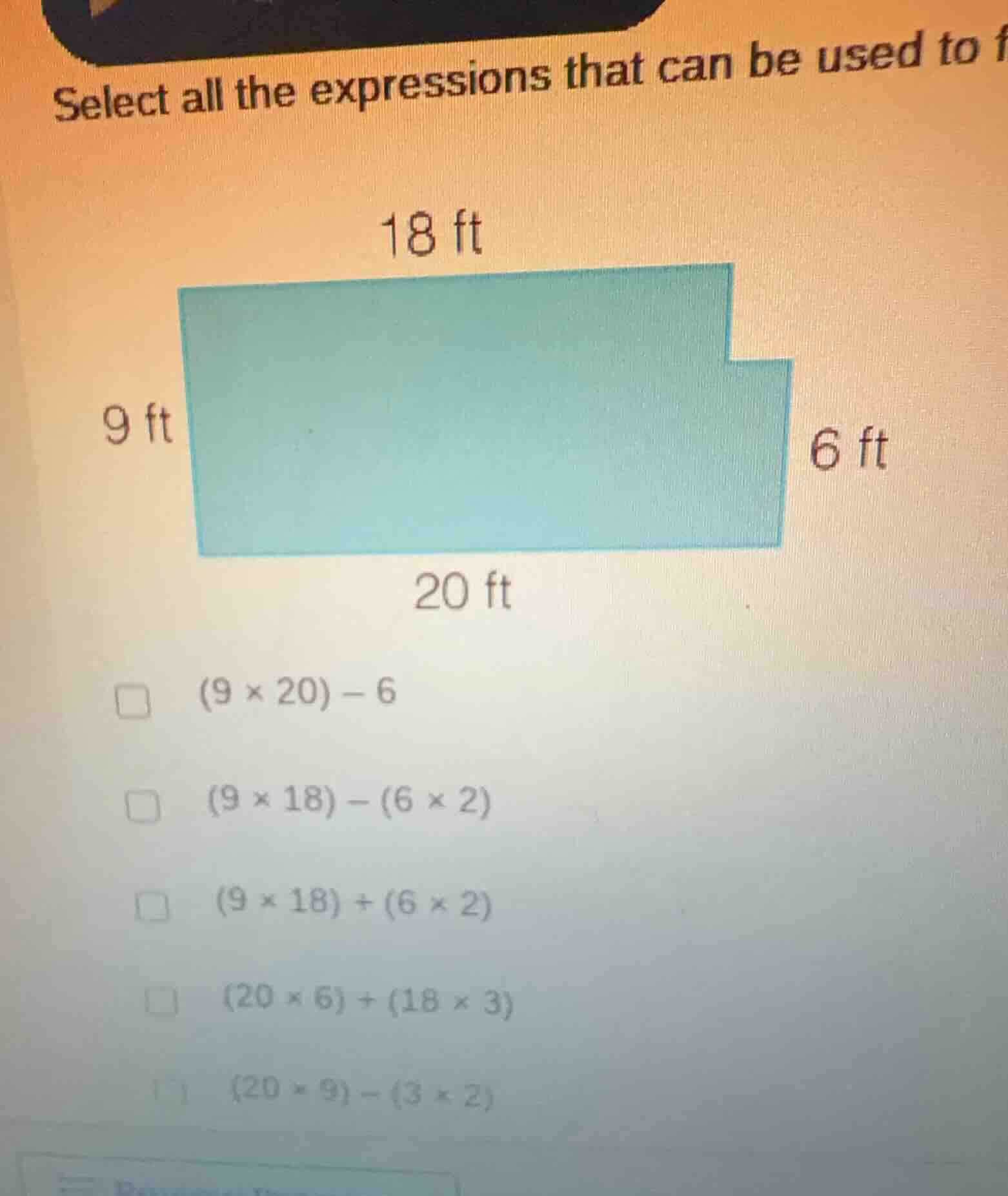 select all the expressions that can be used to 18 ft 9 ft 6 ft 20 ft (9…