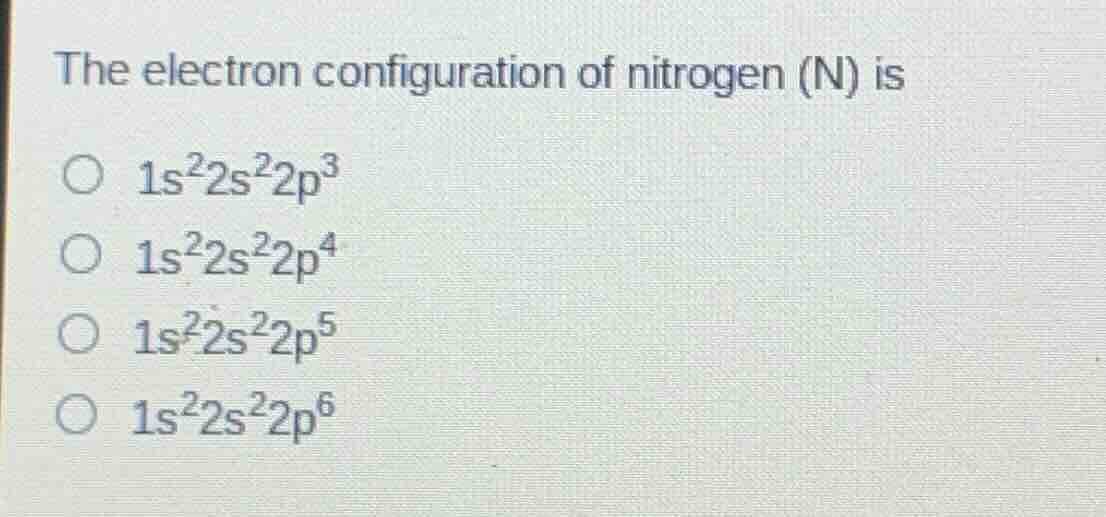 the electron configuration of nitrogen (n) is $1s^22s^22p^3$ $1s^22s^22…