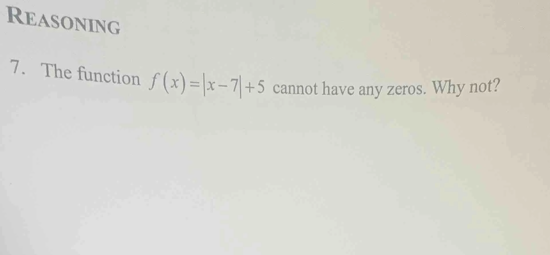 reasoning 7. the function $f(x)=|x - 7| + 5$ cannot have any zeros. why…