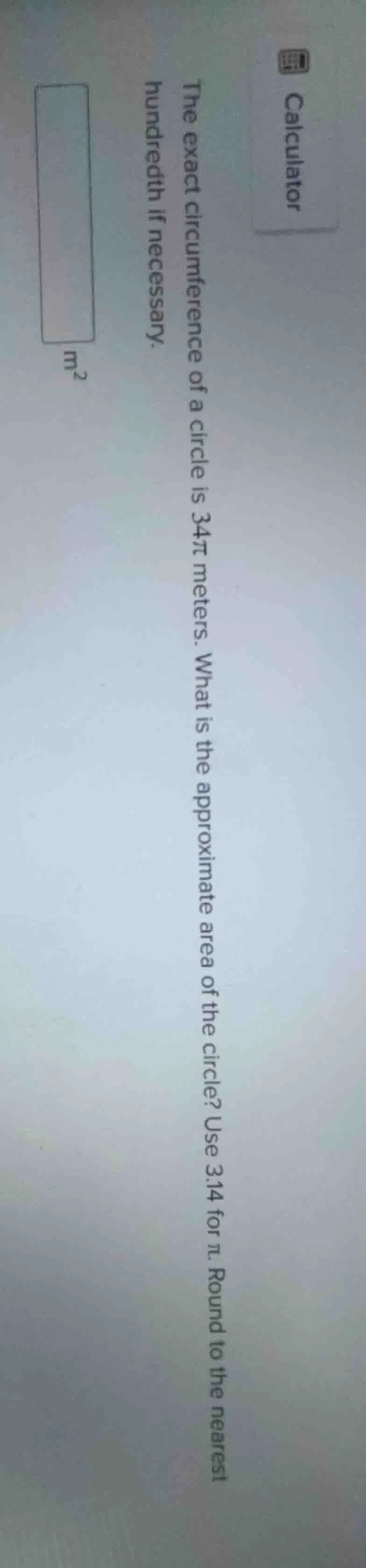 the exact circumference of a circle is 34π meters. what is the approxim…
