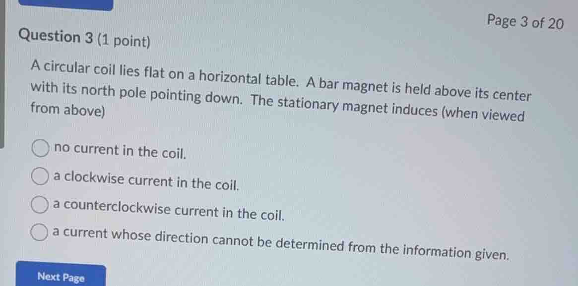 question 3 (1 point) a circular coil lies flat on a horizontal table. a…