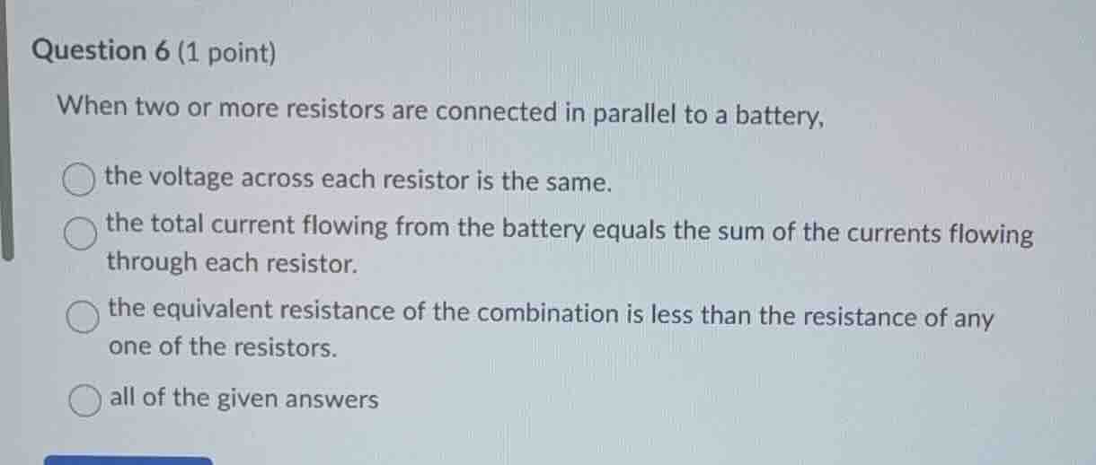 question 6 (1 point) when two or more resistors are connected in parall…