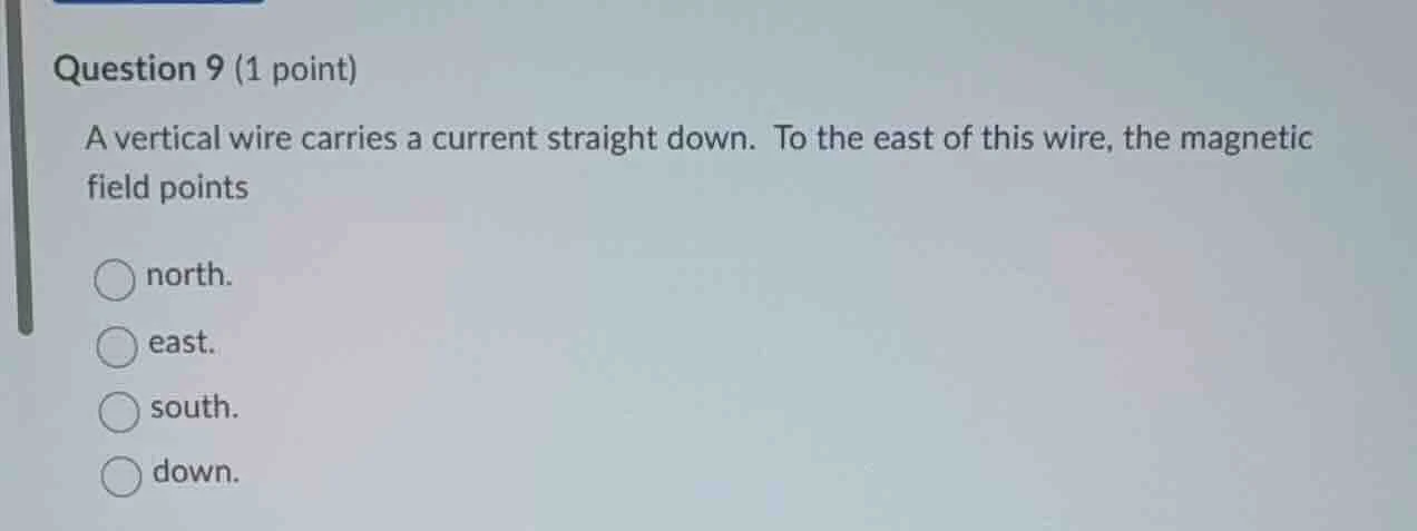 question 9 (1 point) a vertical wire carries a current straight down. t…