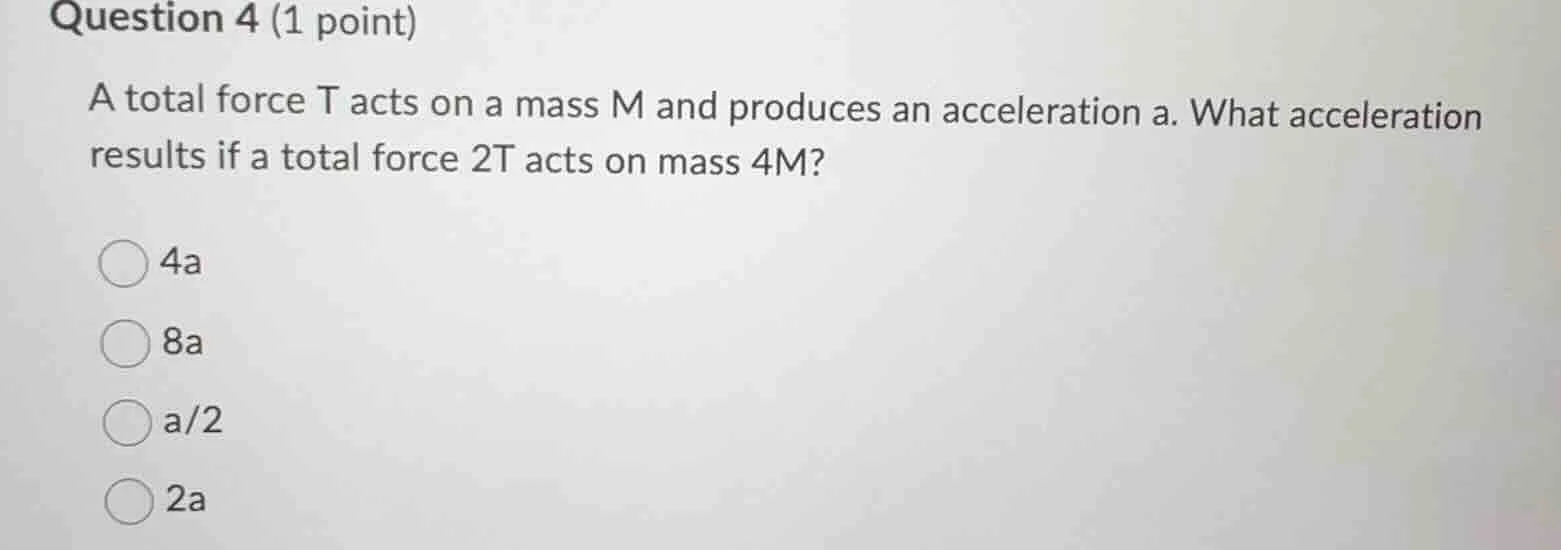 question 4 (1 point) a total force t acts on a mass m and produces an a…