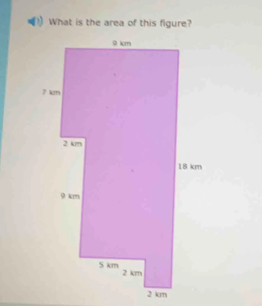 what is the area of this figure? 9 km 7 km 2 km 18 km 9 km 5 km 2 km 2 …