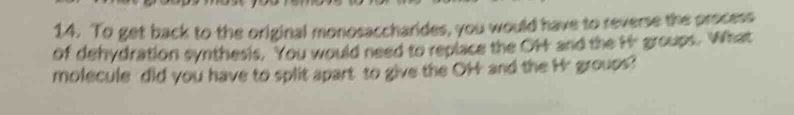 14. to get back to the original monosaccharides, you would have to reve…
