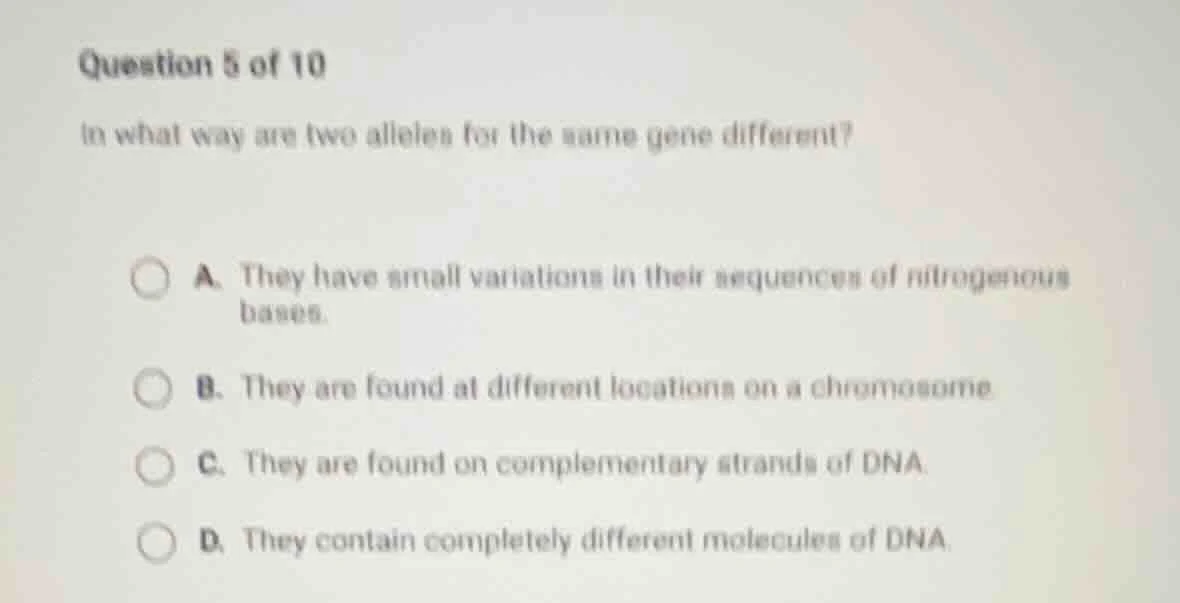 question 5 of 10 in what way are two alleles for the same gene differen…