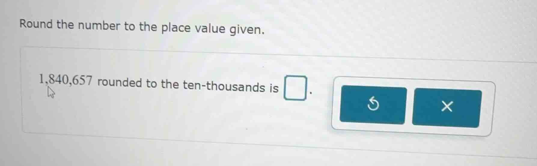 round the number to the place value given. 1,840,657 rounded to the ten…