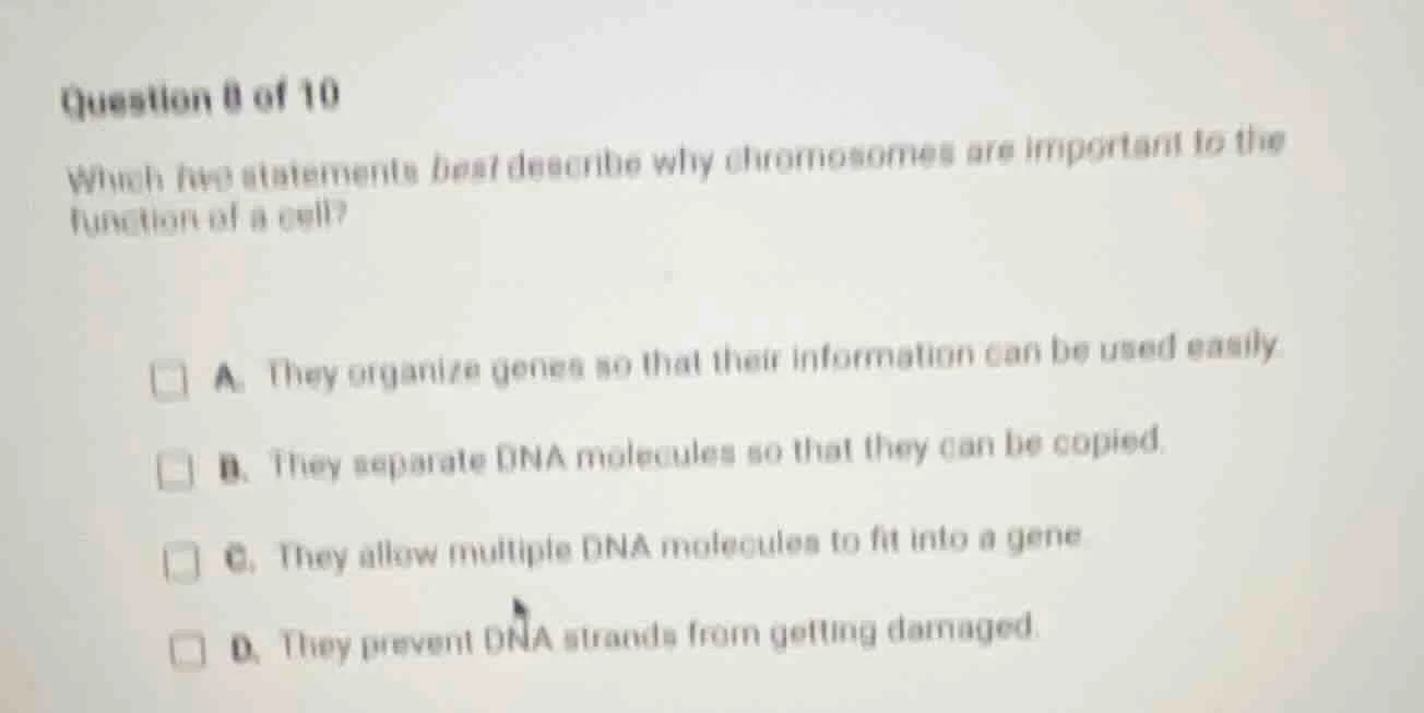 question 8 of 10 which two statements best describe why chromosomes are…