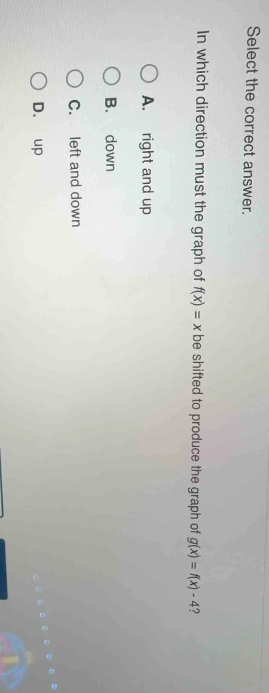 select the correct answer. in which direction must the graph of f(x) = …
