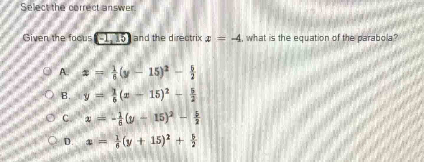 select the correct answer. given the focus (-1, 15) and the directrix x…