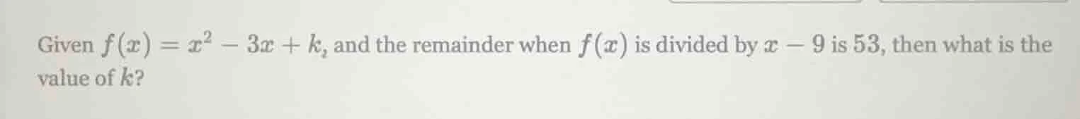 given $f(x) = x^2 - 3x + k$, and the remainder when $f(x)$ is divided b…