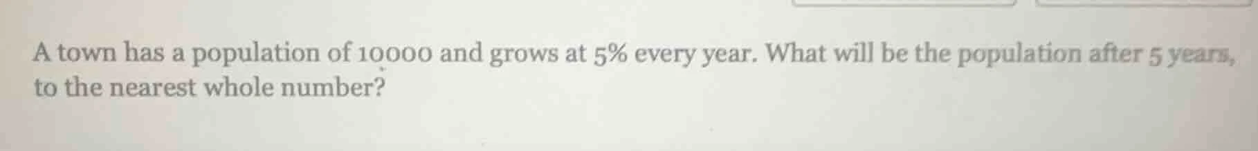 a town has a population of 10000 and grows at 5% every year. what will …