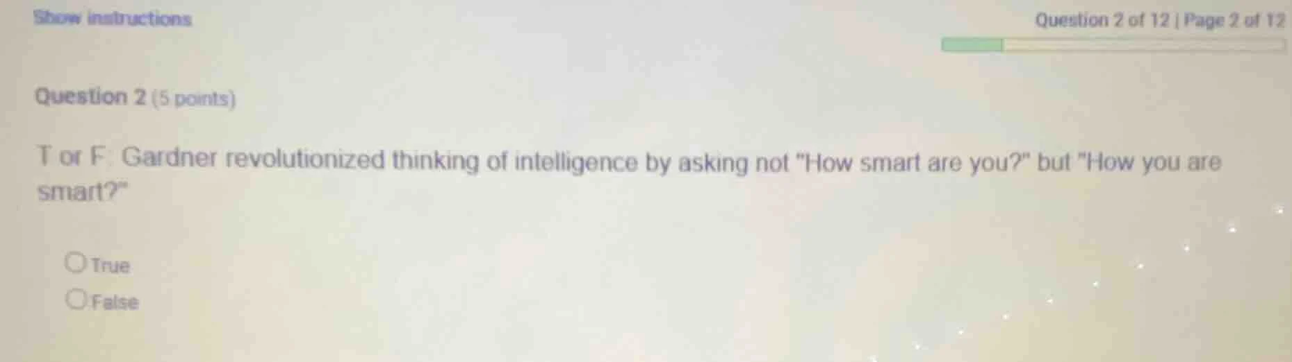 question 2 (5 points) t or f: gardner revolutionized thinking of intell…