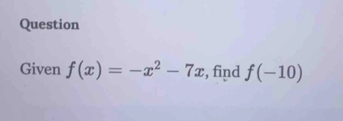 question given $f(x) = -x^2 - 7x$, find $f(-10)$