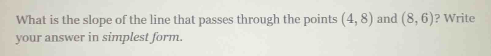 what is the slope of the line that passes through the points (4, 8) and…