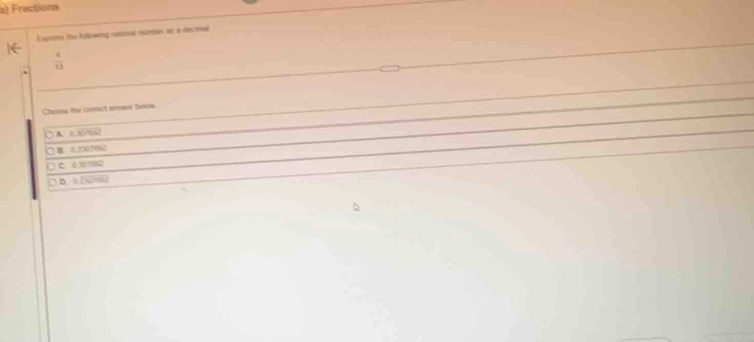 express the following rational number as a decimal. \\(\frac{4}{13}\\) …