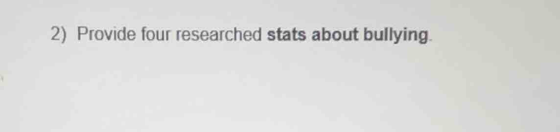 2) provide four researched stats about bullying.