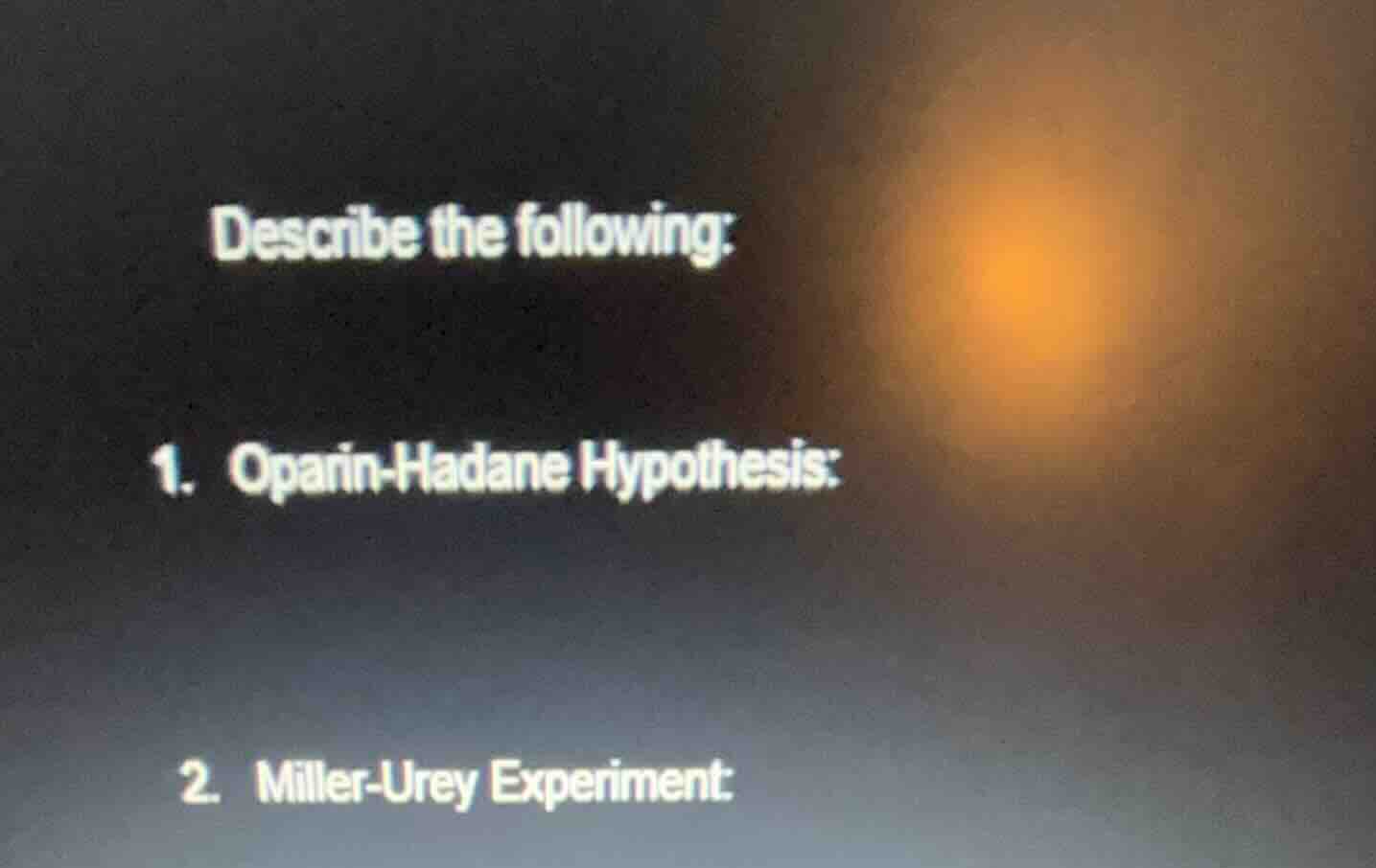 describe the following: 1. oparin - hadane hypothesis: 2. miller - urey…